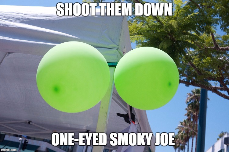 SHOOT THEM DOWN ONE-EYED SMOKY JOE | made w/ Imgflip meme maker