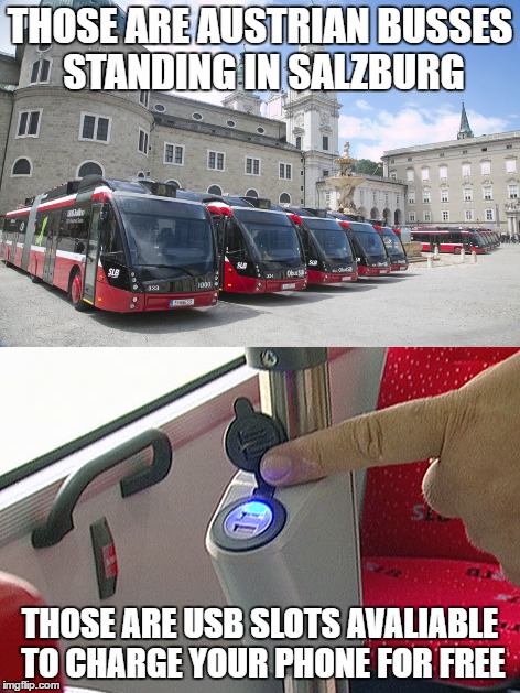 Good guy Austria! | THOSE ARE AUSTRIAN BUSSES STANDING IN SALZBURG; THOSE ARE USB SLOTS AVALIABLE TO CHARGE YOUR PHONE FOR FREE | image tagged in austria,meanwhile in australia,usb | made w/ Imgflip meme maker