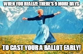 Look At All These | WHEN YOU REALIZE THERE'S 9 MORE DAYS; TO CAST YOUR A BALLOT EARLY! | image tagged in memes,look at all these | made w/ Imgflip meme maker