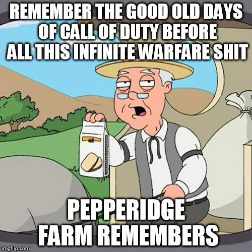 Pepperidge Farm Remembers Meme | REMEMBER THE GOOD OLD DAYS OF CALL OF DUTY BEFORE ALL THIS INFINITE WARFARE SHIT; PEPPERIDGE FARM REMEMBERS | image tagged in memes,pepperidge farm remembers | made w/ Imgflip meme maker