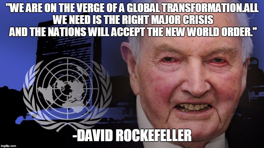 David Rockerfeller | "WE ARE ON THE VERGE OF A GLOBAL TRANSFORMATION.ALL WE NEED IS THE RIGHT MAJOR CRISIS AND THE NATIONS WILL ACCEPT THE NEW WORLD ORDER."; -DAVID ROCKEFELLER | image tagged in david rockerfeller | made w/ Imgflip meme maker