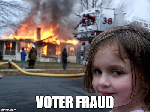Disaster Girl | VOTER FRAUD | image tagged in memes,disaster girl | made w/ Imgflip meme maker