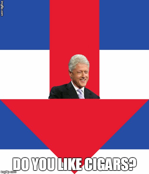 Hillary Campaign Logo | DO YOU LIKE CIGARS? | image tagged in hillary campaign logo | made w/ Imgflip meme maker