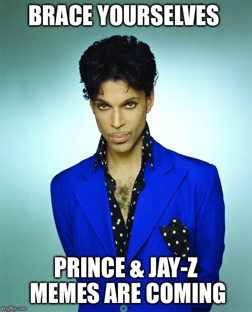 Prince | BRACE YOURSELVES; PRINCE & JAY-Z MEMES ARE COMING | image tagged in prince jay-z,jay z meme,prince memes,funny memes,memes | made w/ Imgflip meme maker