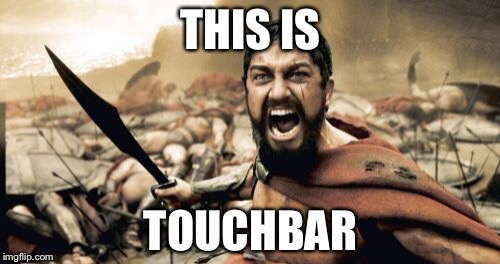 Sparta Leonidas Meme | THIS IS TOUCHBAR | image tagged in memes,sparta leonidas | made w/ Imgflip meme maker