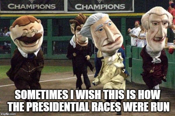 Let's Just Cut To The Chase :) | SOMETIMES I WISH THIS IS HOW THE PRESIDENTIAL RACES WERE RUN | image tagged in presidential race,election 2016 | made w/ Imgflip meme maker