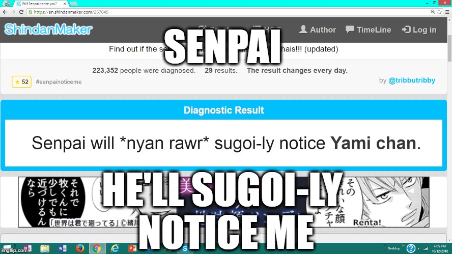 Senpai Noticed Me | SENPAI; HE'LL SUGOI-LY NOTICE ME | image tagged in senpai,sugoi,kawaii,desu,nyan | made w/ Imgflip meme maker