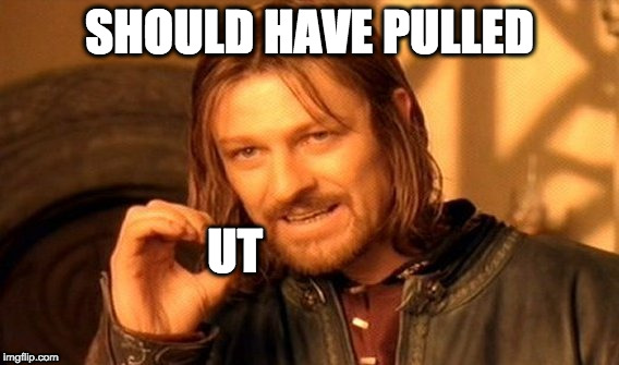 One Does Not Simply Meme | SHOULD HAVE PULLED UT | image tagged in memes,one does not simply | made w/ Imgflip meme maker
