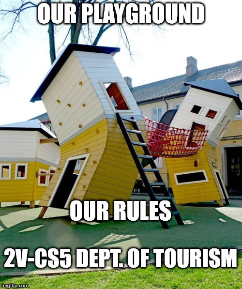 Bent playground  | OUR PLAYGROUND; OUR RULES; 2V-CS5 DEPT. OF TOURISM | image tagged in bent playground | made w/ Imgflip meme maker