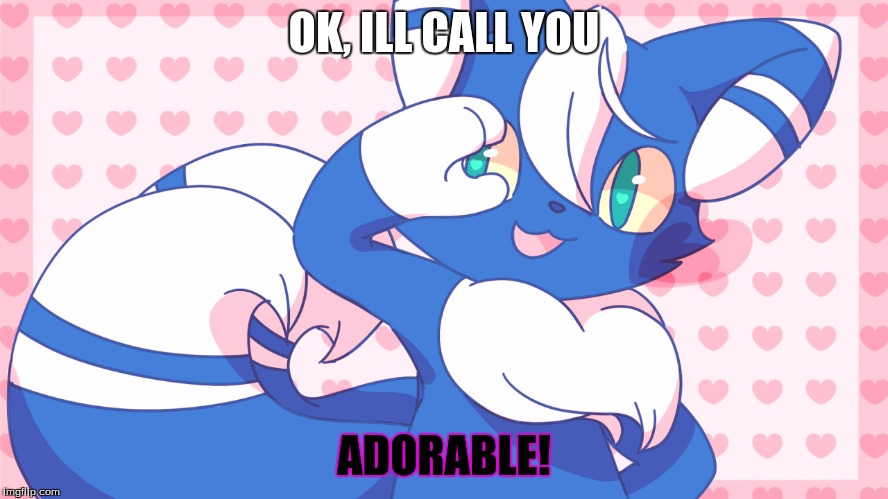 Meowstic | OK, ILL CALL YOU ADORABLE! | image tagged in meowstic | made w/ Imgflip meme maker