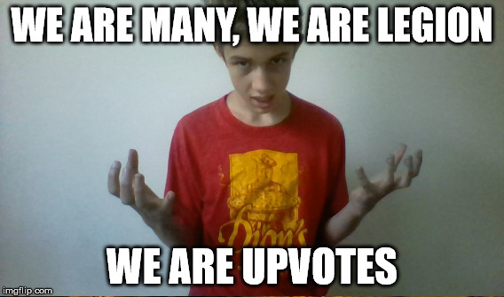WE ARE MANY, WE ARE LEGION WE ARE UPVOTES | made w/ Imgflip meme maker