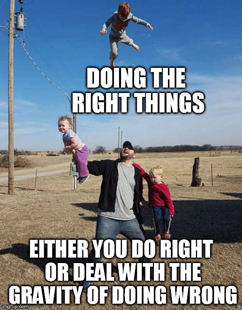 Juggling Right & Wrong | DOING THE RIGHT THINGS; EITHER YOU DO RIGHT OR DEAL WITH THE GRAVITY OF DOING WRONG | image tagged in juggling,doing the right things,you're doing it wrong | made w/ Imgflip meme maker