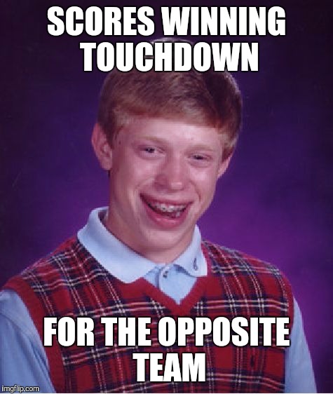 Wrong way | SCORES WINNING TOUCHDOWN; FOR THE OPPOSITE TEAM | image tagged in memes,bad luck brian | made w/ Imgflip meme maker