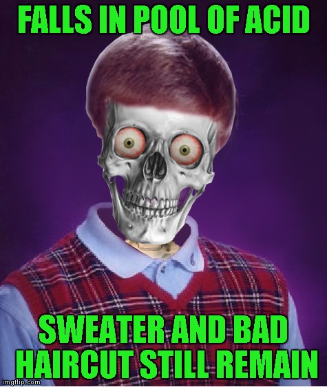 FALLS IN POOL OF ACID SWEATER AND BAD HAIRCUT STILL REMAIN | made w/ Imgflip meme maker