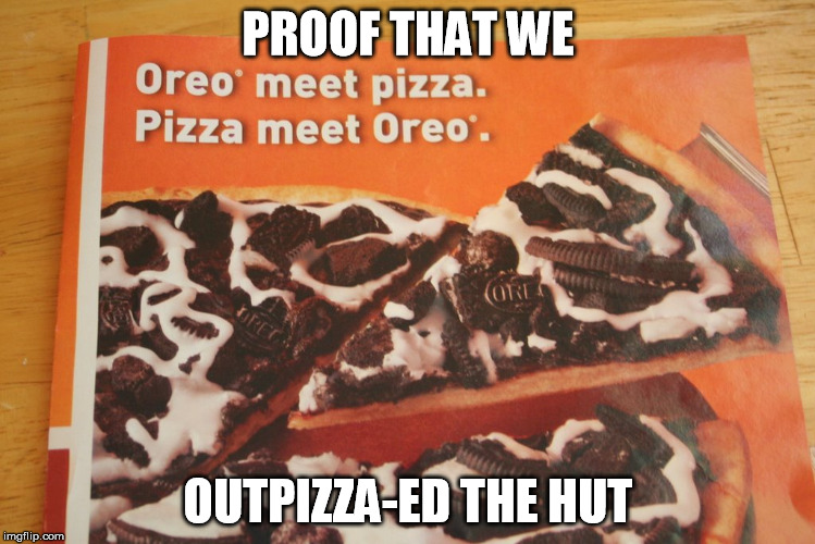 Doreo's Pizza |  PROOF THAT WE; OUTPIZZA-ED THE HUT | image tagged in dominos,oreo,dessert,pizza,pizza hut,outpizzas the hut | made w/ Imgflip meme maker