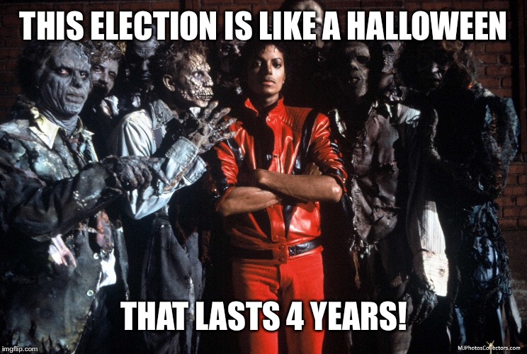 THIS ELECTION IS LIKE A HALLOWEEN THAT LASTS 4 YEARS! | made w/ Imgflip meme maker