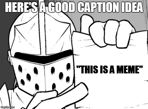 The knight's paper  | HERE'S A GOOD CAPTION IDEA "THIS IS A MEME" | image tagged in the knight's paper | made w/ Imgflip meme maker