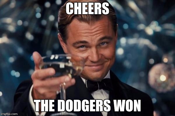 Leonardo Dicaprio Cheers | CHEERS; THE DODGERS WON | image tagged in memes,leonardo dicaprio cheers | made w/ Imgflip meme maker
