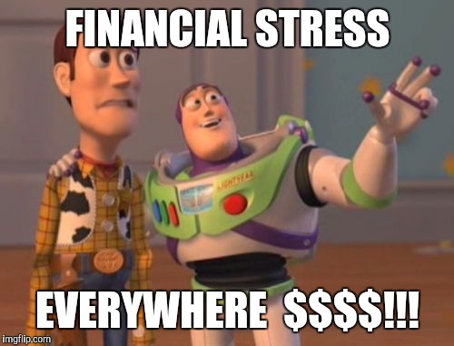 X, X Everywhere Meme | FINANCIAL STRESS EVERYWHERE  $$$$!!! | image tagged in memes,x x everywhere | made w/ Imgflip meme maker