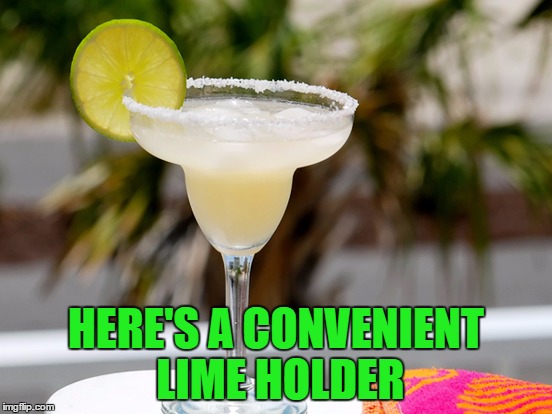 HERE'S A CONVENIENT LIME HOLDER | made w/ Imgflip meme maker