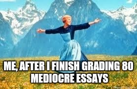 Look At All These Meme | ME, AFTER I FINISH GRADING
80 MEDIOCRE ESSAYS | image tagged in memes,look at all these | made w/ Imgflip meme maker