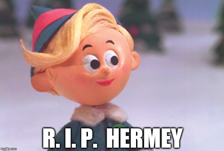 R. I. P.  HERMEY | made w/ Imgflip meme maker