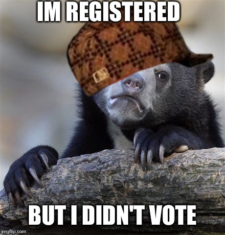 Confession Bear Meme | IM REGISTERED BUT I DIDN'T VOTE | image tagged in memes,confession bear,scumbag | made w/ Imgflip meme maker