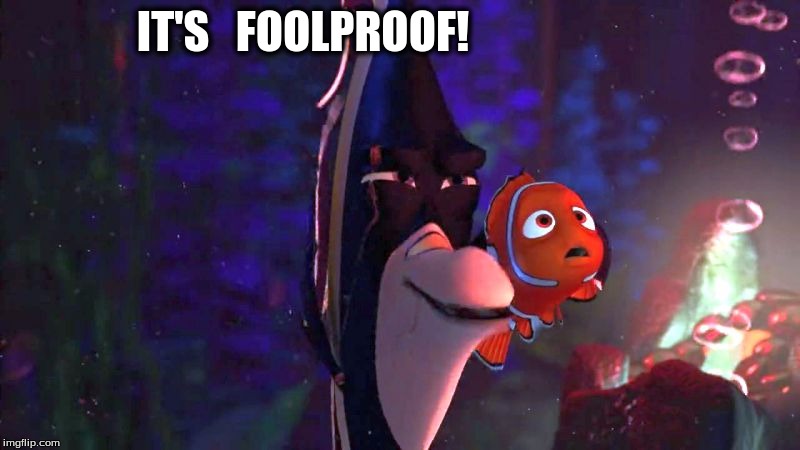 Finding Nemo: Gill | IT'S   FOOLPROOF! | image tagged in finding nemo | made w/ Imgflip meme maker