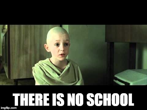 THERE IS NO SCHOOL | made w/ Imgflip meme maker