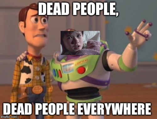 X, X Everywhere | DEAD PEOPLE, DEAD PEOPLE EVERYWHERE | image tagged in memes,x x everywhere | made w/ Imgflip meme maker