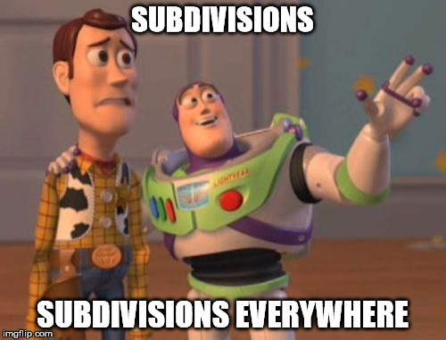 X, X Everywhere Meme | SUBDIVISIONS SUBDIVISIONS EVERYWHERE | image tagged in memes,x x everywhere | made w/ Imgflip meme maker