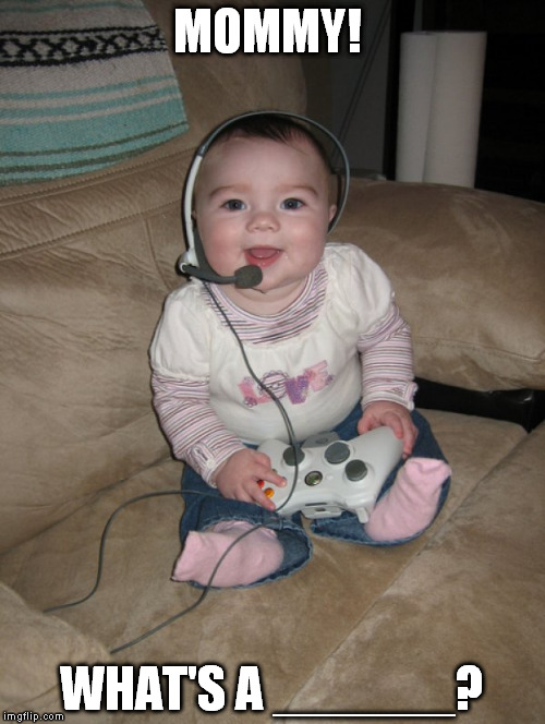 Xbox Baby | MOMMY! WHAT'S A ______? | image tagged in xbox baby | made w/ Imgflip meme maker