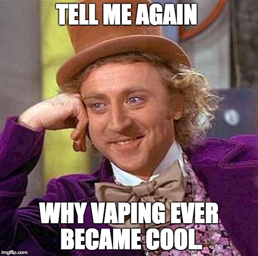 Creepy Condescending Wonka Meme | TELL ME AGAIN; WHY VAPING EVER BECAME COOL. | image tagged in memes,creepy condescending wonka | made w/ Imgflip meme maker