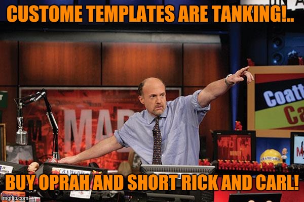 CUSTOME TEMPLATES ARE TANKING!.. BUY OPRAH AND SHORT RICK AND CARL! | made w/ Imgflip meme maker
