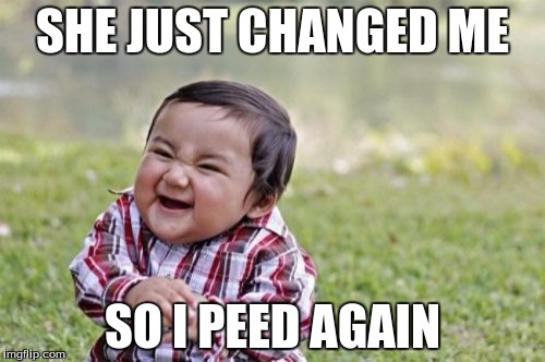 Evil Toddler | SHE JUST CHANGED ME; SO I PEED AGAIN | image tagged in memes,evil toddler | made w/ Imgflip meme maker