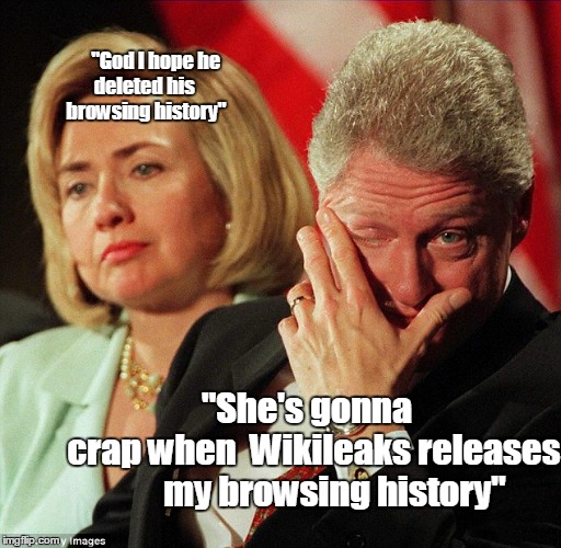 She's gonna crap! | "God I hope he                     deleted his                           browsing history"; "She's gonna             crap when  Wikileaks releases              my browsing history" | image tagged in funny | made w/ Imgflip meme maker