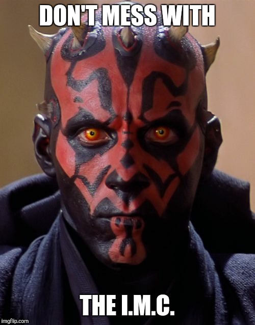Darth Maul | DON'T MESS WITH; THE I.M.C. | image tagged in memes,darth maul | made w/ Imgflip meme maker
