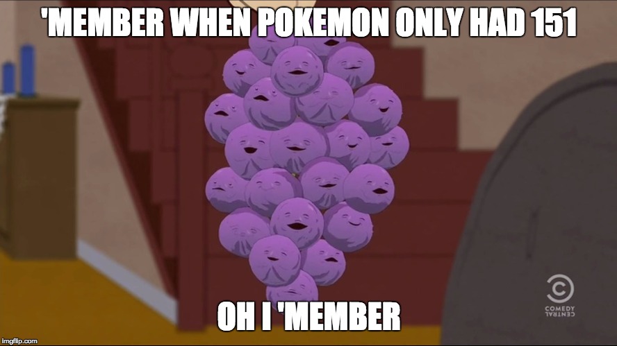 Member Berries Meme | 'MEMBER WHEN POKEMON ONLY HAD 151; OH I 'MEMBER | image tagged in memes,member berries | made w/ Imgflip meme maker