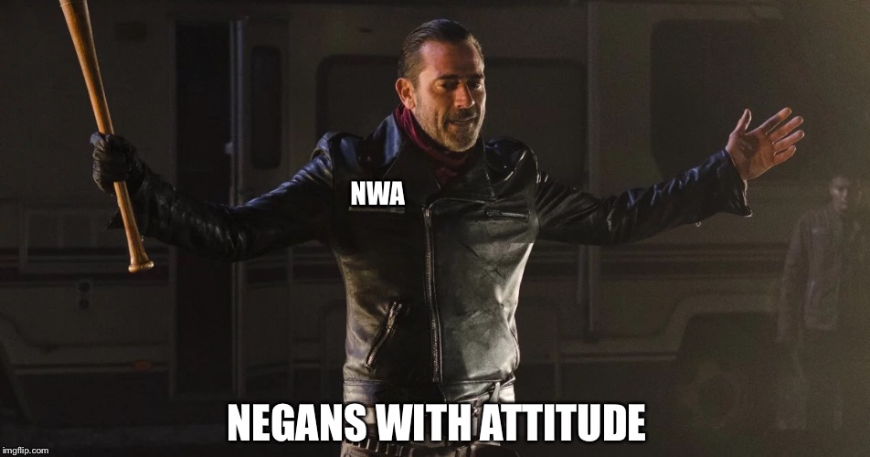 NWA; NEGANS WITH ATTITUDE | made w/ Imgflip meme maker