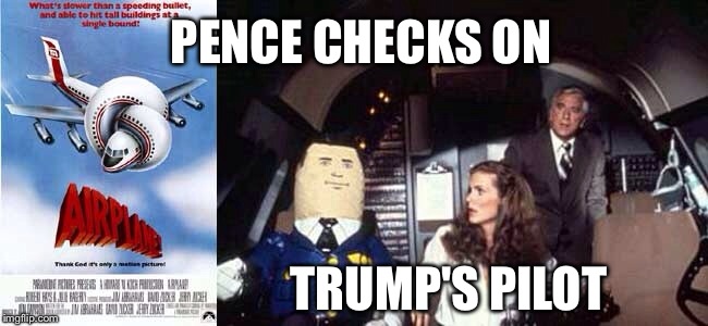 pence plans pops  | PENCE CHECKS ON; TRUMP'S PILOT | image tagged in donald trump | made w/ Imgflip meme maker