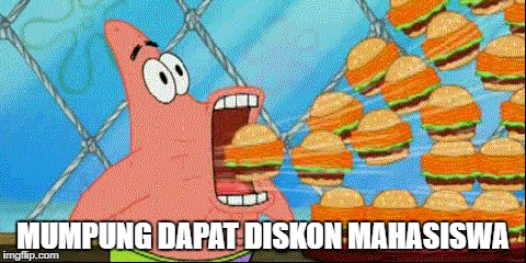 MUMPUNG DAPAT DISKON MAHASISWA | made w/ Imgflip meme maker
