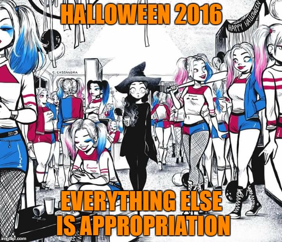 HALLOWEEN 2016; EVERYTHING ELSE IS APPROPRIATION | image tagged in halloween,current year | made w/ Imgflip meme maker