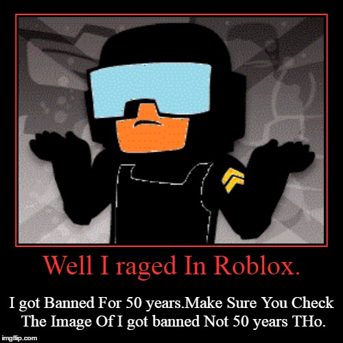 Well I Raged In Roblox Imgflip - not as good as roblox tho