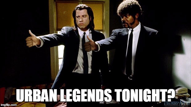 URBAN LEGENDS TONIGHT? | image tagged in pulp | made w/ Imgflip meme maker