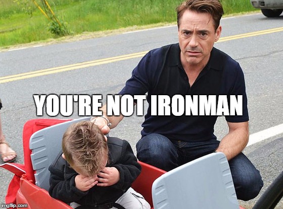 YOU'RE NOT IRONMAN | made w/ Imgflip meme maker