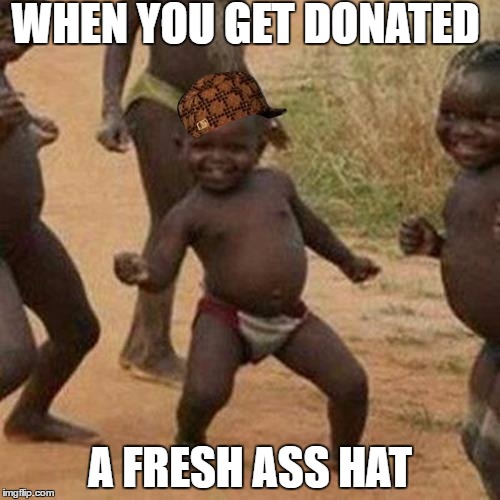 Third World Success Kid | WHEN YOU GET DONATED; A FRESH ASS HAT | image tagged in memes,third world success kid,scumbag | made w/ Imgflip meme maker