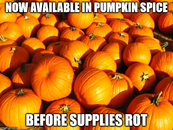 Seems they always come near the target and always miss... | NOW AVAILABLE IN PUMPKIN SPICE; BEFORE SUPPLIES ROT | image tagged in pumpkin,halloween,autumn | made w/ Imgflip meme maker
