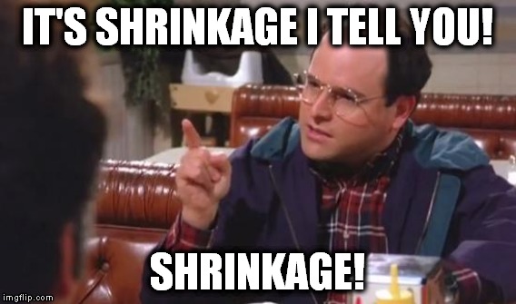 IT'S SHRINKAGE I TELL YOU! SHRINKAGE! | made w/ Imgflip meme maker