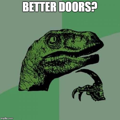 Philosoraptor Meme | BETTER DOORS? | image tagged in memes,philosoraptor | made w/ Imgflip meme maker