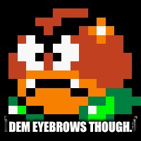 DEM EYEBROWS THOUGH. | image tagged in memes | made w/ Imgflip meme maker